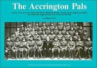Accrington Pals: Tribute to the Men of Accrington and District...Who Volunteered, Fought and Died in the Great War, 1914-1918