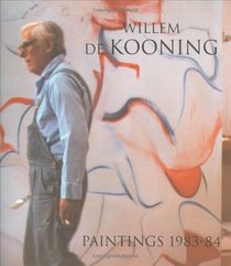 Willem de Kooning: Paintings 1983 - 1984