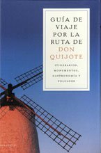 Guia De Viaje Por La Ruta De Don Quijote: Itinerarios, Monumentos, Gastronomia Y Folclore