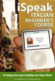 iSpeak Italian Beginner's Course (MP3 CD + Guide): 10 Steps to Learn Italian on Your iPod (iSpeak Audio Phrasebook)