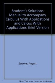 Student's Solutions Manual to Accompany Calculus With Applications and Calcus With Applications Brief Version