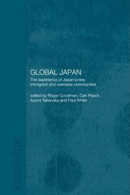 Global Japan: The Experience of Japan's New Immigrant and Overseas Communities