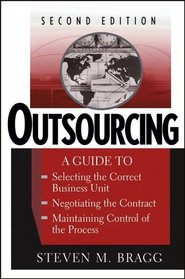 Outsourcing : A Guide to ... Selecting the Correct Business Unit ... Negotiating the Contract ... Maintaining Control of the Process