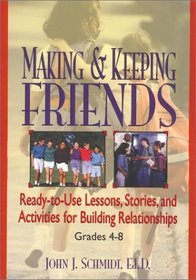 Making  Keeping Friends : Ready-to-Use Lessons, Stories, and Activities for Building Relationships, Grades 4-8