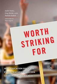 Worth Striking For: Why Education Policy is Every Teacher's Concern (Lessons from Chicago) (Teaching for Social Justice)