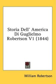 Storia Dell' America Di Guglielmo Robertson V1 (1844) (Italian Edition)