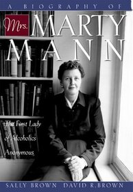 A Biography of Mrs. Marty Mann: The First Lady of Alcoholics Anonymous