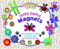 Super Simple Magnets: Fun and Easy-to-Make Crafts for Kids (Super Simple Crafts)