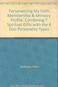 PERSONALIZING MY FAITH MEMBERSHIP and PROFILE: COMBINING 7 SPIRITUAL GIFTS WITH THE 4 DISC PERSONALITY TYPES