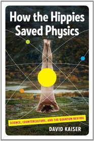 How the Hippies Saved Physics: Science, Counterculture, and the Quantum Revival