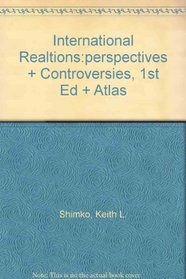 Shimko, International Realtions:Perspectives And Controversies, 1st Edition Plus Atlas