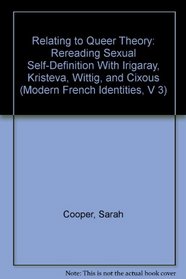 Relating to Queer Theory: Rereading Sexual Self-Definition with Irigaray, Kristeva, Wittig and Cixous