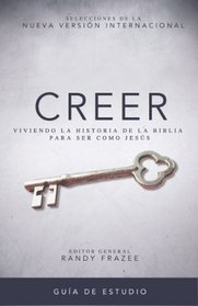 Creer - Gua de estudio: Viviendo la historia de la Biblia para ser como Jess (Spanish Edition)