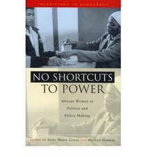 No Shortcuts to Power African Women in Politics and Policy Making