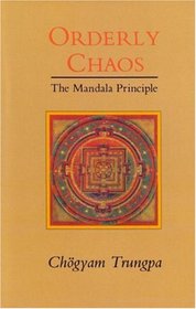 Orderly Chaos : The Mandala Principle (Dharma Ocean Series)