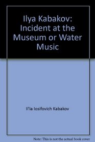 Ilya Kabakov: Incident at the Museum, or Water Music