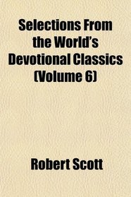 Selections From the World's Devotional Classics (Volume 6)
