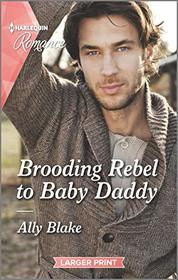 Brooding Rebel to Baby Daddy (Harlequin Romance, No 4721) (Larger Print)