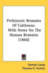 Prehistoric Remains Of Caithness: With Notes On The Human Remains (1866)