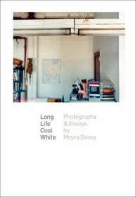 Long Life Cool White: Photographs and Essays by Moyra Davey (Harvard University Art Museums)