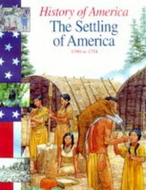 History of America: the Settling of America: 1590-1750: 1595-1750 Settling of America (History of America)