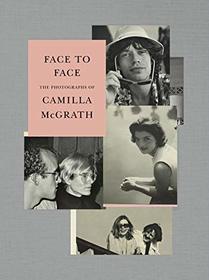 Face to Face: The Photographs of Camilla McGrath (KNOPF)