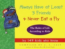 Always Have at Least 3 Friends and Never Eat a Fly : The Rules of Life According to Kids