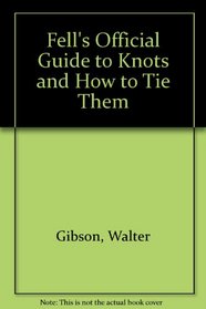 Fell's Official Guide to Knots and How to Tie Them