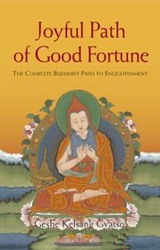 Joyful Path of Good Fortune: The Complete Guide to the Buddhist Path to Enlightenment