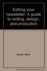 Editing your newsletter: A guide to writing, design, and production