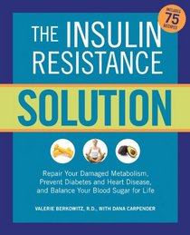 The Insulin Resistance Solution: Repair Your Damaged Metabolism, Prevent Diabetes and Heart Disease, and Balance Your Blood Sugar for Life