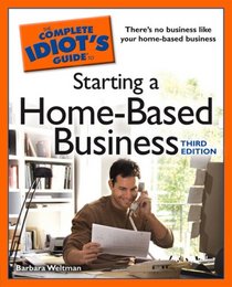 The Complete Idiot's Guide to Starting a Home-Based Business, 3rd Edition (Complete Idiot's Guide to)