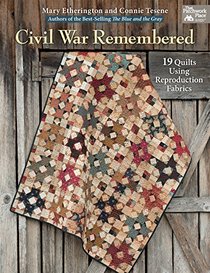 Civil War Remembered: 19 Quilts Using Reproduction Fabrics