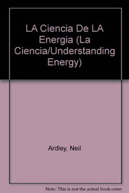 LA Ciencia De LA Energia (La Ciencia/Understanding Energy) (Spanish Edition)
