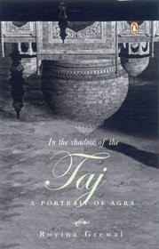 In the Shadow of the Taj: A Potrait of Agra