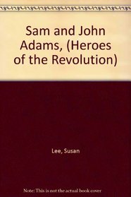 Sam and John Adams, (Heroes of the Revolution)