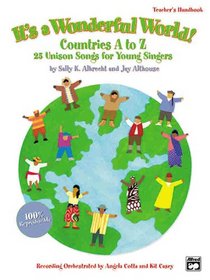 It's a Wonderful World! Countries A to Z - 25 Unison Songs for Young Singers (Teacher's Handbook & CD)