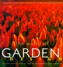 World of Garden Design: Inspiring Ideas from Around the Globe to Your Backyard