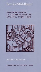Sex in Middlesex: Popular Mores in a Massachusetts County, 1649-1699