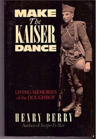 Make the Kaiser Dance: Living Memories of World War I