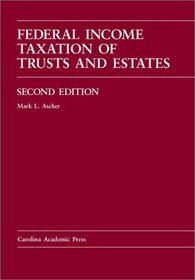 Federal Income Taxation of Trusts & Estates: Cases, Problems, and Materials (Carolina Academic Press Law Casebook Series)