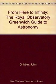 From Here to Infinity: The Royal Observatory Greenwich Guide to Astronomy