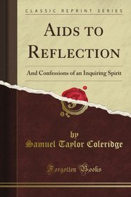 Aids to Reflection: And Confessions of an Inquiring Spirit (Classic Reprint)