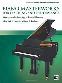 Piano Masterworks for Teaching and Performance, Vol 1: A Comprehensive Anthology of Standard Literature
