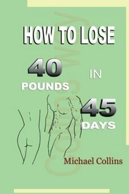 How To Lose 40 Pounds in 45 Days