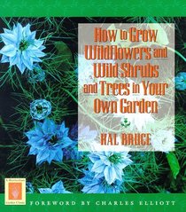 How to Grow Wildflowers and Wild Shrubs and Trees in Your Own Garden (Horticulture Garden Classic)