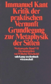 Werkausgabe, Bd.7, Kritik der praktischen Vernunft; Grundlegung zur Metaphysik der Sitten.
