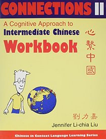 Connections II: A Cognitive Approach to Intermediate Chinese (Chinese in Context Language Learning)