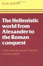 The Hellenistic World from Alexander to the Roman Conquest : A Selection of Ancient Sources in Translation