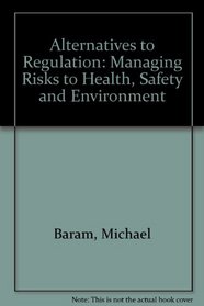 Alternatives to Regulation: Managing Risks to Health, Safety and the Environment